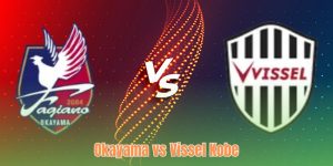 Nhận Định Okayama Vs Vissel Kobe - Đội Khách Vượt Khó?rio66